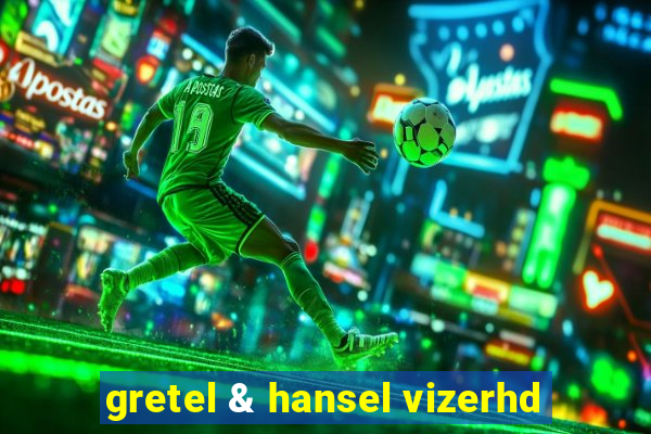 gretel & hansel vizerhd